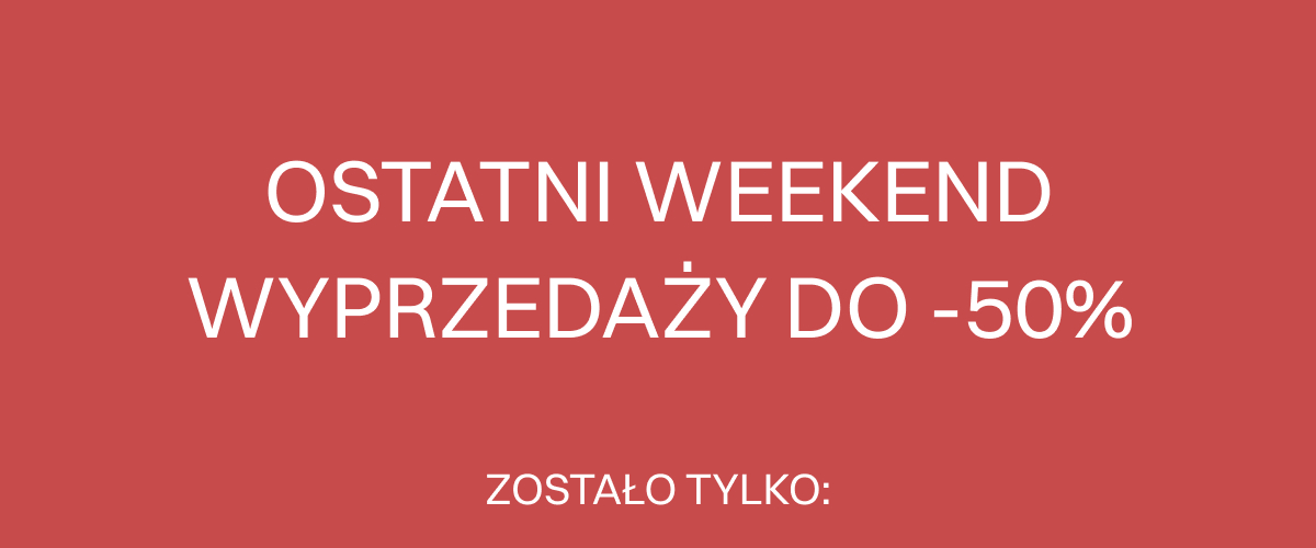 Ostatni weekend wyprzedaży do -50%